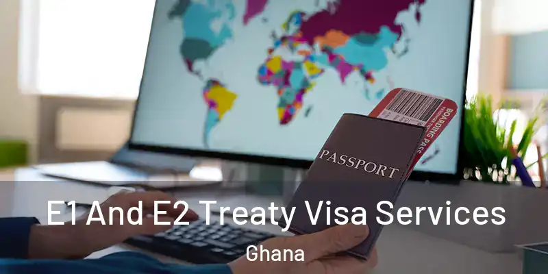E1 And E2 Treaty Visa Services Ghana