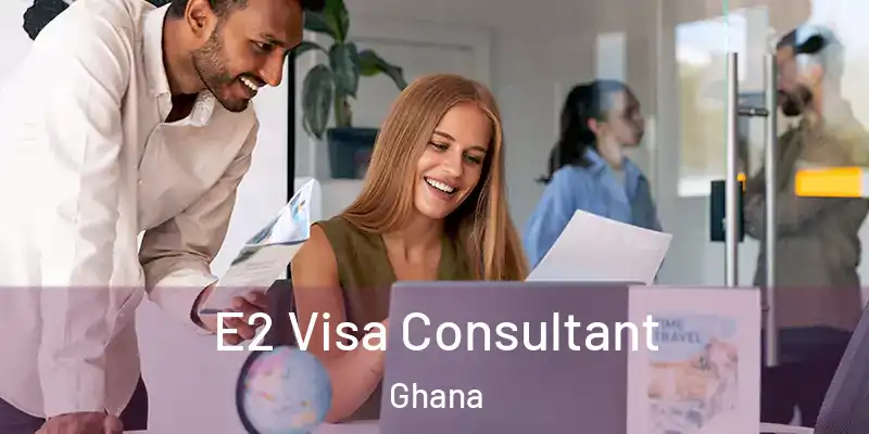 E2 Visa Consultant Ghana