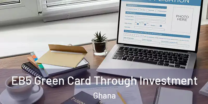 EB5 Green Card Through Investment Ghana