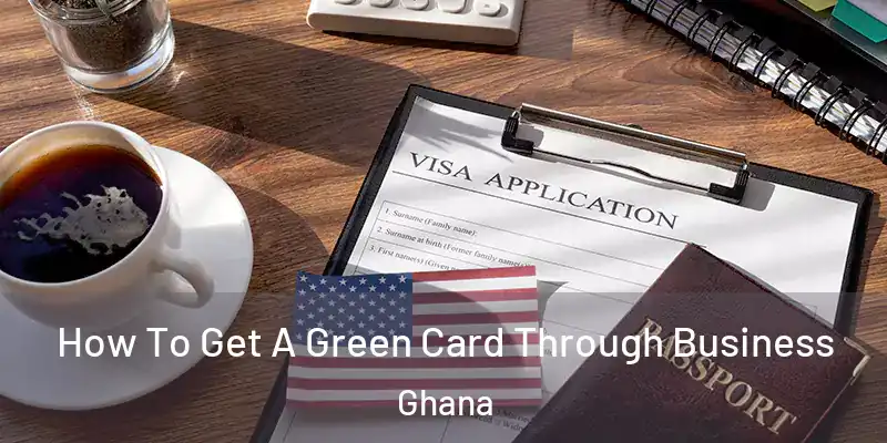  How To Get A Green Card Through Business Ghana