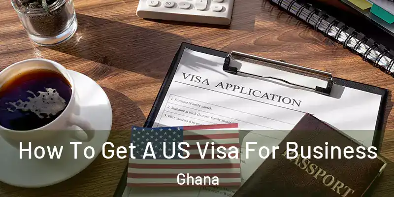 How To Get A US Visa For Business Ghana