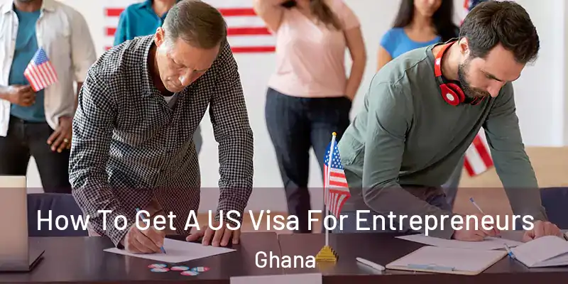 How To Get A US Visa For Entrepreneurs Ghana