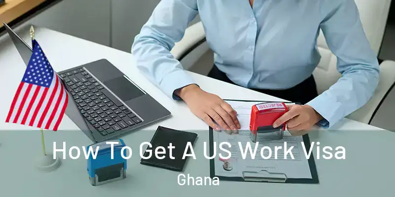 How To Get A US Work Visa Ghana