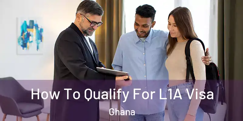 How To Qualify For L1A Visa Ghana