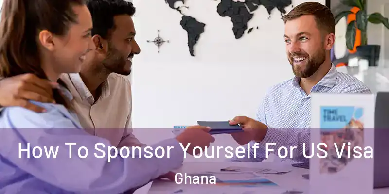 How To Sponsor Yourself For US Visa Ghana