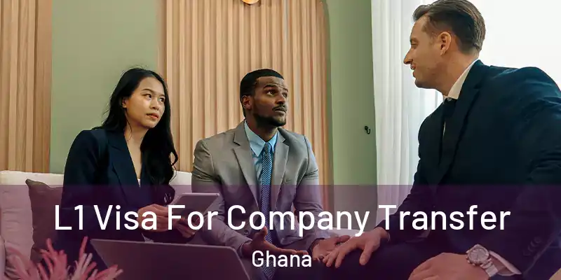 L1 Visa For Company Transfer Ghana