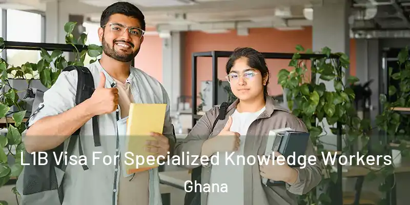 L1B Visa For Specialized Knowledge Workers Ghana