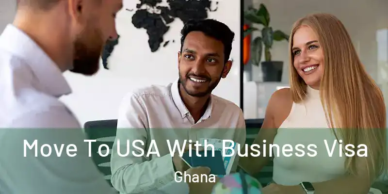 Move To USA With Business Visa Ghana
