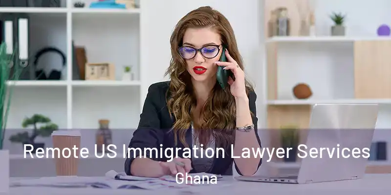 Remote US Immigration Lawyer Services Ghana