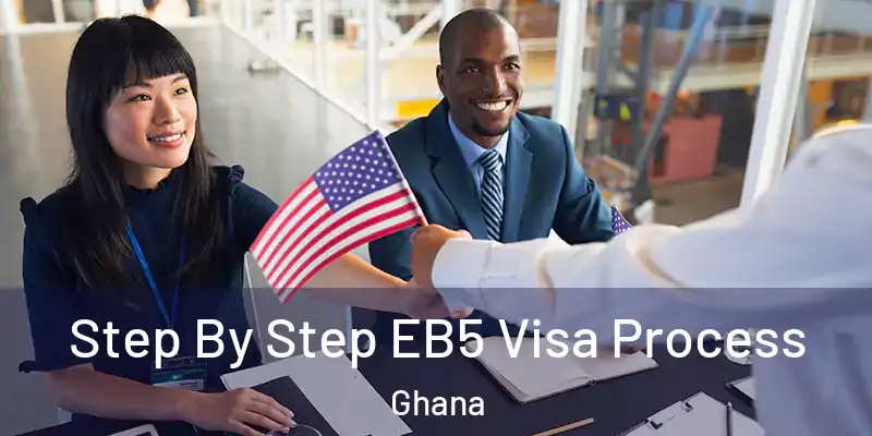 Step By Step EB5 Visa Process Ghana