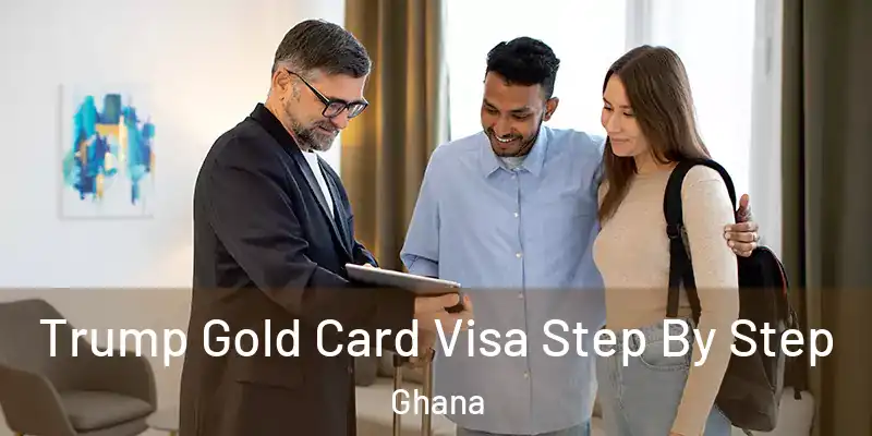Trump Gold Card Visa Step By Step Ghana