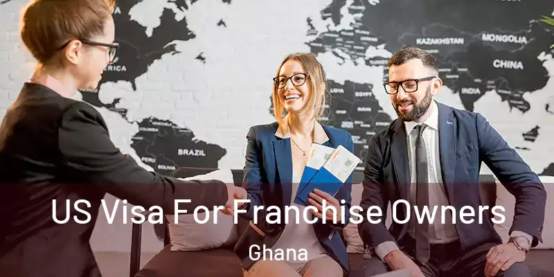 US Visa For Franchise Owners Ghana