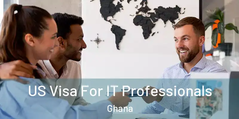 US Visa For IT Professionals Ghana