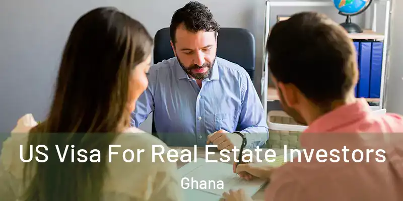 US Visa For Real Estate Investors Ghana