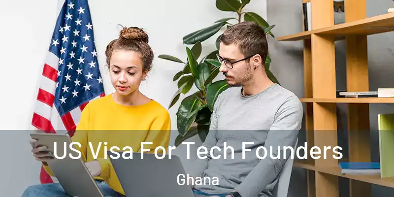 US Visa For Tech Founders Ghana