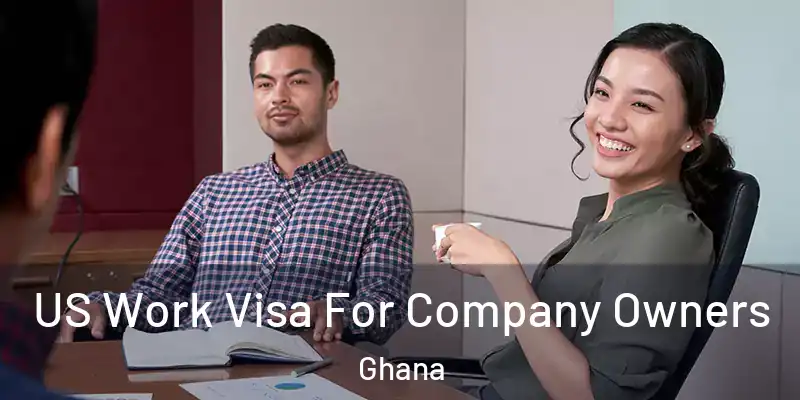 US Work Visa For Company Owners Ghana