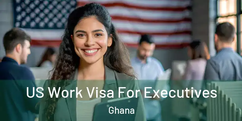 US Work Visa For Executives Ghana