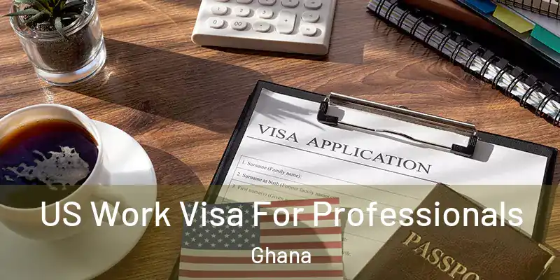 US Work Visa For Professionals Ghana