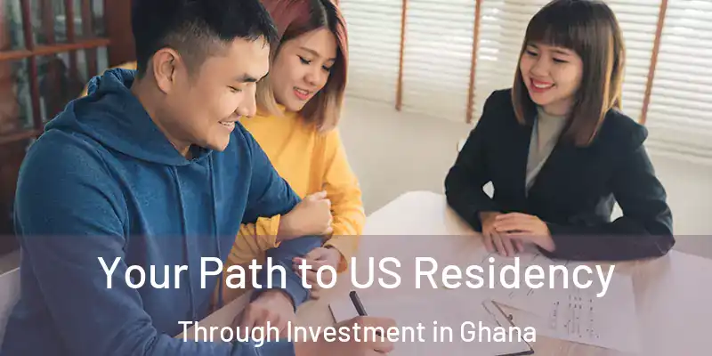 Your Path to US Residency Through Investment in Ghana